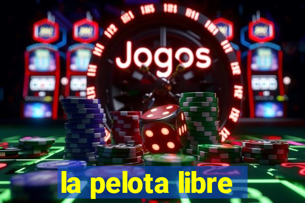 la pelota libre